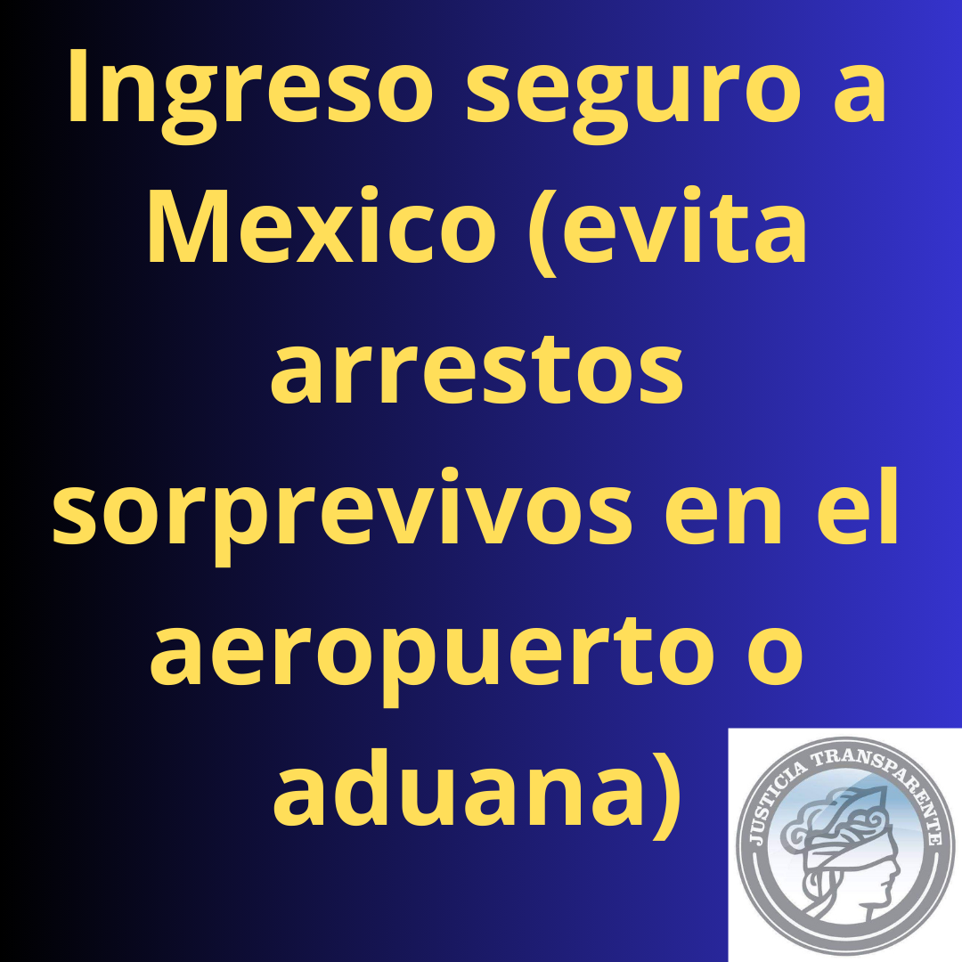 Ingreso seguro a México ( Evita arrestos)